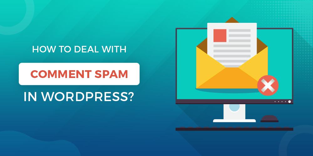 How To Deal With Unwanted WordPress Spam Comments
