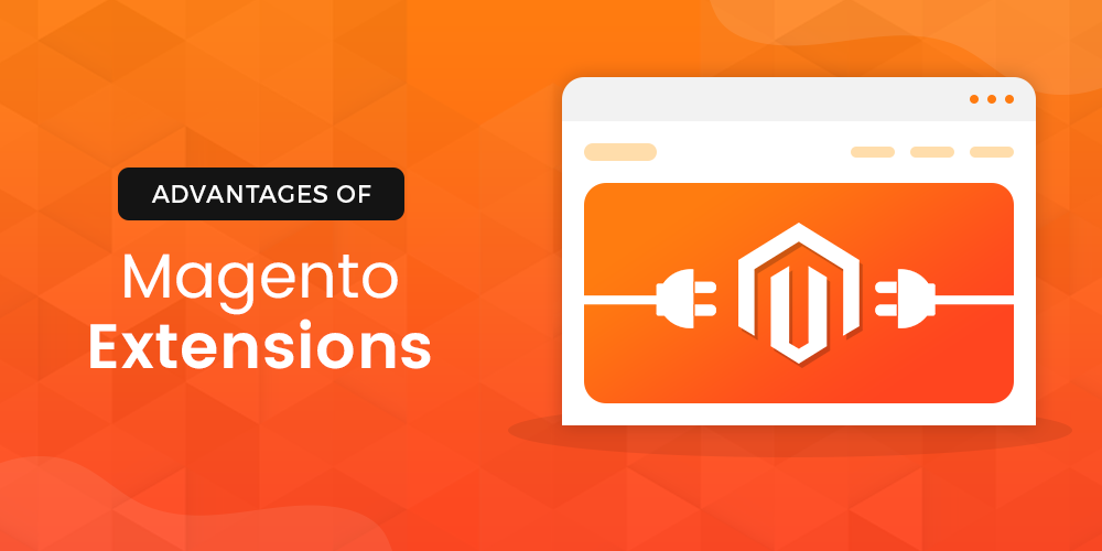 Advantages Of Magento Extensions