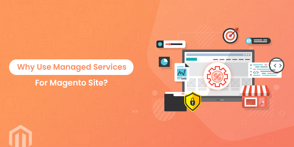Why Use Managed Services For Magento Site